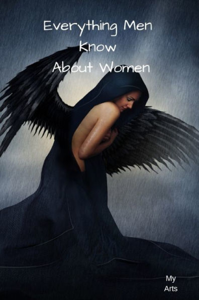 Everything Men Know About Women: A Landmark Book Completely Revised And Updated To Reveal Everything Men Really Know About The Opposite Sex. - 9781688815230