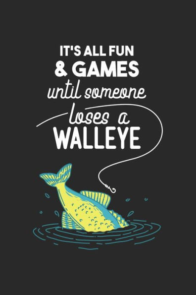 It's All Fun And Games Until Someone Loses A Walleye: 120 Pages I 6x9 I Graph Paper 4x4 I Funny on Lake Sportfishing & Angling Gifts - 9781688815247