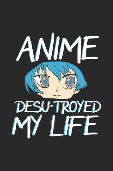 Anime Desu-troyed My Life: 120 Pages I 6x9 I Graph Paper 5x5 I Funny Anime & Japanese Animation Lover Gifts - 9781688816657