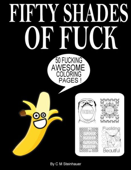 Fifty Shades Of Fuck: An Adult Swear Word Coloring Book
