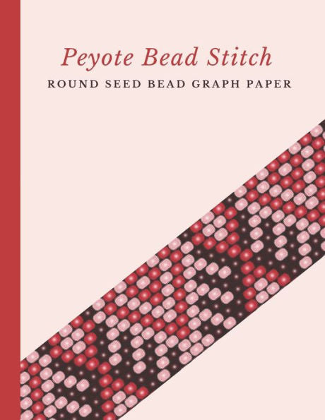 Peyote Bead Stitch Round Seed Bead Graph Paper : Bonus Materials List Pages For Each One Of Your Designs Included