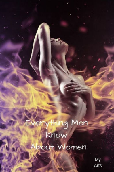 Everything Men Know About Women: A landmark book completely revised and updated to reveal everything men really know about the opposite sex. - 9781688826199