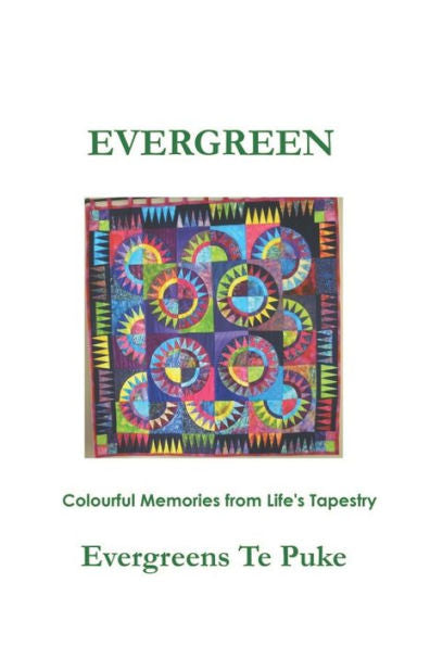 EVERGREEN: colourful memories from life's tapestry