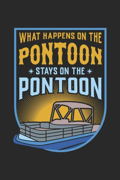 What Happens On The Pontoon Stays On The Pontoon : 120 Pages I 6X9 I Dot Grid I Funny Boating, Sailing & Vacation Gifts