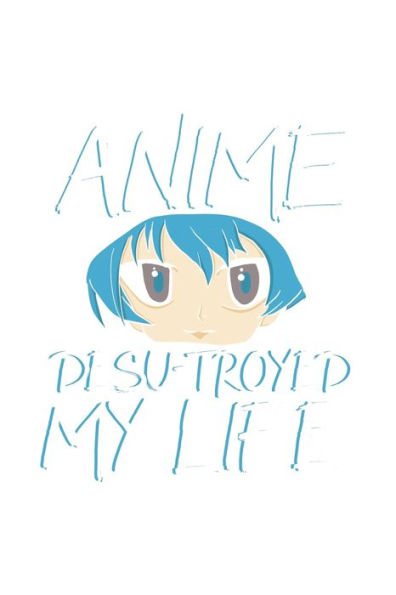 Anime Desu troyed My Life: 120 Pages I 6x9 I Dot Grid I Funny Anime & Japanese Animation Lover Gifts