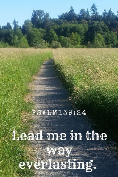 Lead Me in the Way Everlasting. Psalm 139:24: Bible Memory Verse Guide - Practical Resource To Aid Godly Christian Women In the Memorization of ... Floral Themed Interior (Memorizing the Bible)