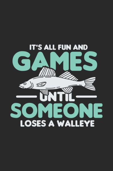 It's All Fun And Games Until Someone Loses A Walleye: 120 Pages I 6x9 I Dot Grid I Funny on Lake Sportfishing & Angling Gifts - 9781688834521