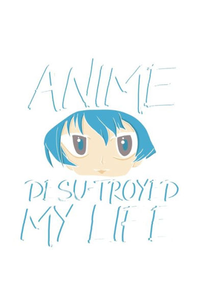 Anime Desu troyed My Life: 120 Pages I 6x9 I Karo I Funny Anime & Japanese Animation Lover Gifts