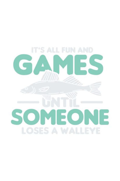 It Was All Fun And Games Until Someone Loses A Walleye: 120 Pages I 6X9 I Graph Paper 5X5 I Funny On Lake Sportfishing & Angling Gifts