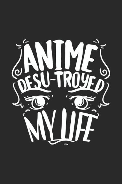Anime Desu-troyed My Life: 120 Pages I 6x9 I Graph Paper 5x5 I Funny Anime & Japanese Animation Lover Gifts - 9781688837775