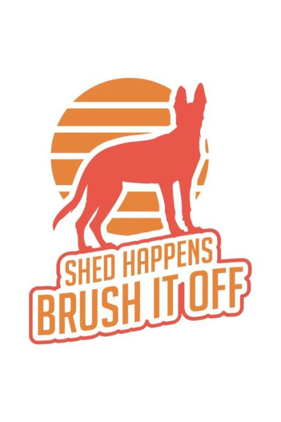 Shed Happens, Brush It Off : 120 Pages I 6X9 I Dot Grid I Funny Police Dog & Animal Lover Gifts
