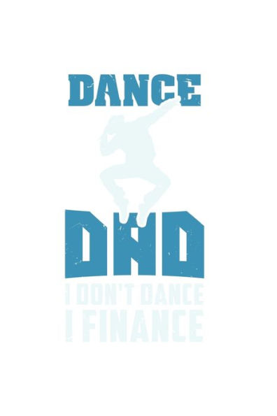 Dance Dad I Don't Dance I Finance: 120 Pages I 6x9 I Graph Paper 4x4 I Funny Performing Arts & Ballet Dancer Gifts