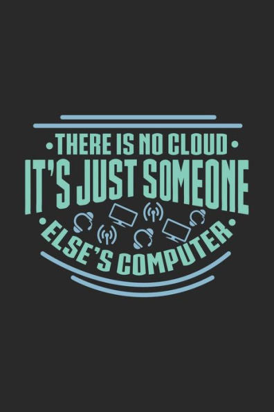 There Is No Cloud It's Just Someone Else's Computer : 120 Pages I 6X9 I Karo I Funny Software Engineering, Coder & Hacker Gifts