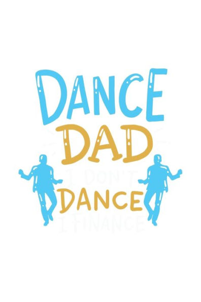 Dance Dad I Don't Dance I Finance: 120 Pages I 6x9 I Graph Paper 5x5 I Funny Performing Arts & Ballet Dancer Gifts