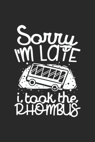Sorry I'M Late I Took The Rhombus : 120 Pages I 6X9 I Graph Paper 4X4 I Funny Mathematic Teacher, Student & Professor Gift