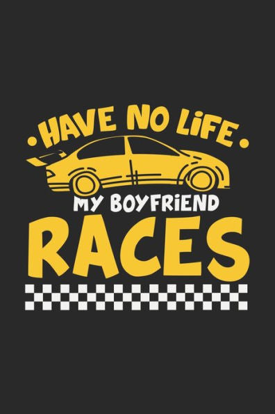 Have No Life My Boyfriend Races: 120 Pages I 6x9 I Graph Paper 5x5 I Funny Car Racing & Race Car Driver Gifts