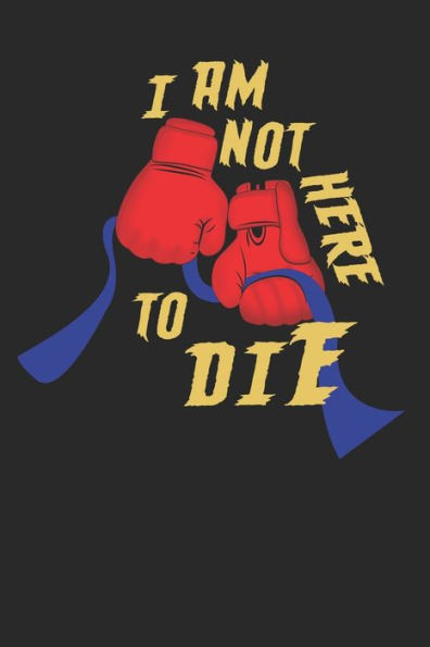 I am not here to die: Gift For Colon Cancer Patient( 120 Pages Dot Grid 6x9)