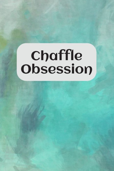 Chaffle Obsession: Recipe templates with index to organize your Cheese + Waffle sweet and savory recipes - 9781688953796