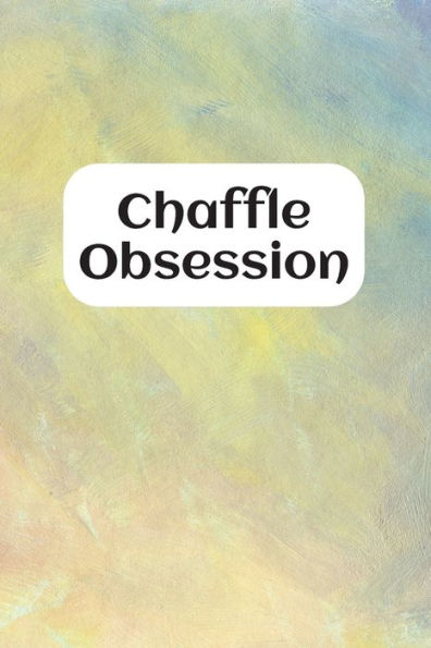 Chaffle Obsession: Recipe templates with index to organize your Cheese + Waffle sweet and savory recipes - 9781688953932