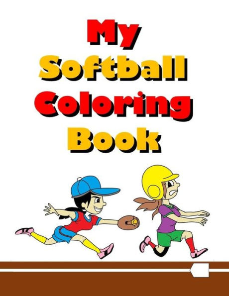 My Softball Coloring Book : Fun And Easy Coloring Pages For Kids Who Love Softball