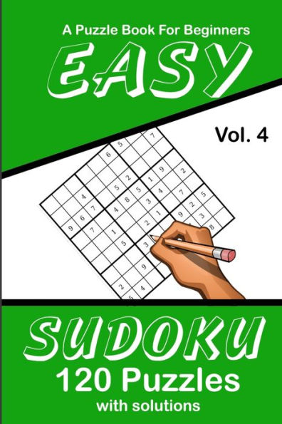 Easy Sudoku Vol. 4 A Puzzle Book For Beginners: 120 Puzzles With Solutions