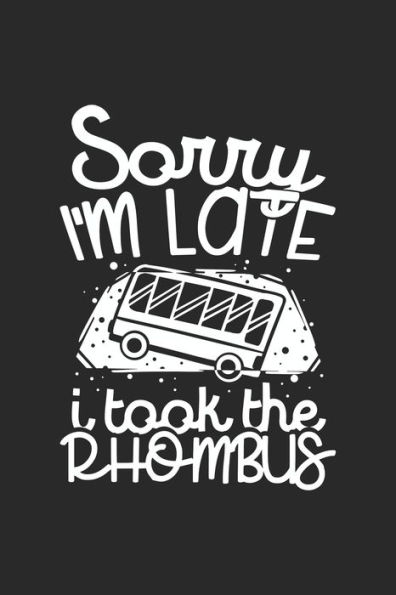 Sorry I'M Late I Took The Rhombus : 120 Pages I 6X9 I Dot Grid I Funny Mathematic Teacher, Student & Professor Gift