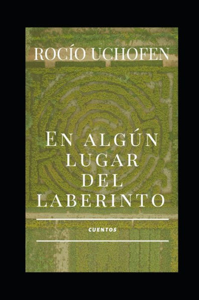 EN ALGÚN LUGAR DEL LABERINTO: CUENTOS (Spanish Edition)