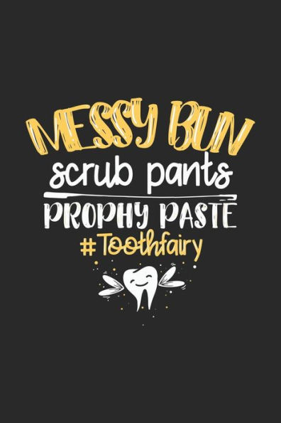 Messy Bun Scrub Pants Prophy Paste #Toothfairy : 120 Pages I 6X9 I Graph Paper 4X4 I Funny Molar, Tooth And Dental Assistant Gifts