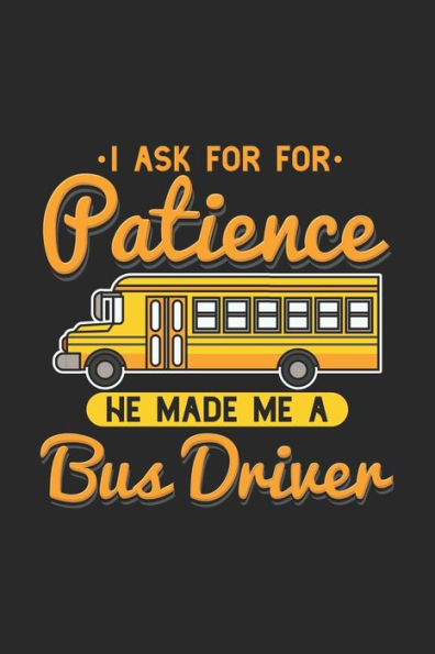 I Ask For Patience God Made Me A Bus Driver: 120 Pages I 6x9 I Graph Paper 5x5 I Funny School Bus Driver For Kids & Students Gift