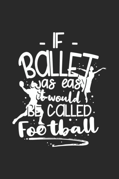 If Ballet Was Easy It Would Be Called Football: 120 Pages I 6x9 I Graph Paper 4x4 I Funny Ballerina & Dance Teacher Gifts
