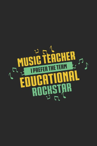 Music Teacher I Prefer The Term Educational Rockstar : 120 Pages I 6X9 I Graph Paper 4X4 I Funny Music Teacher & Instructor Gifts
