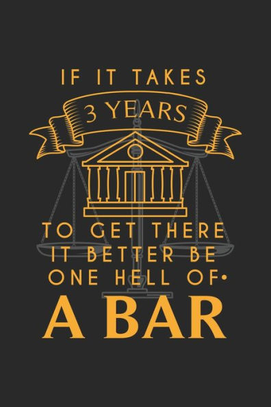 If It Takes 3 Years To Get There It Better Be One Hell Of A Bar: 120 Pages I 6x9 I Graph Paper 5x5 I Funny Attorney, Advocate & Law School Gifts