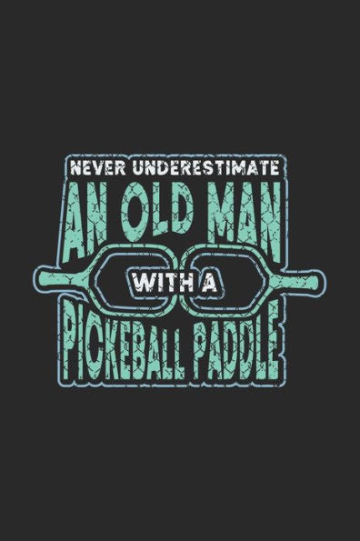 Never Underestimate An Old Man With A Pickeball Paddle : 120 Pages I 6X9 I Graph Paper 5X5 I Funny Pickleball Designs & Gifts For Grandfathers
