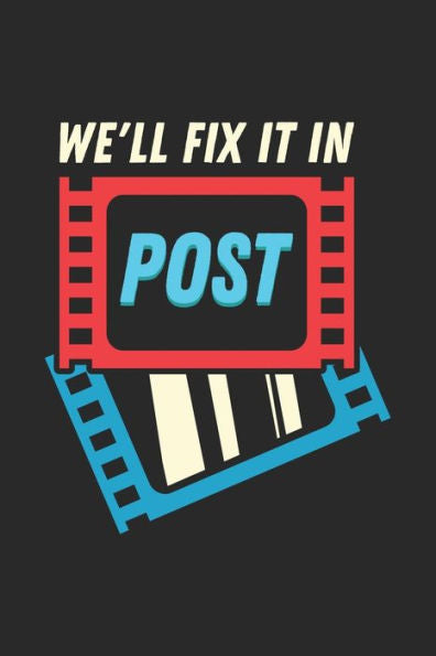 We'Ll Fix It In Post : 120 Pages I 6X9 I Dot Grid I Funny Visual Affects Artis & Theater Director Gift