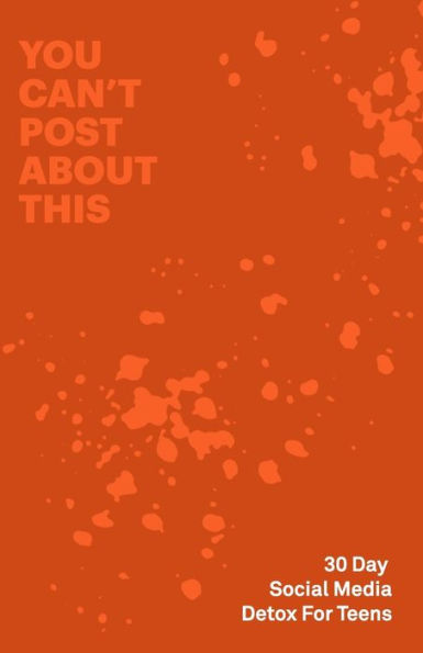 30 Day Social Media Detox: Helping Teens Take A 30-day Break From Social Media to Improve and Balance School, Peers, Hobbies, Family and Life - 9781689128094