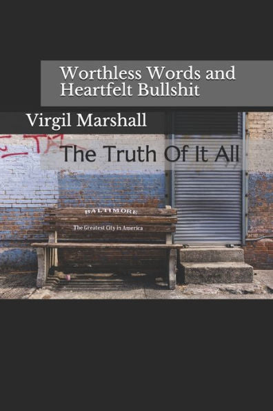 Worthless Words And Heartfelt Bullshit : The Truth Of It All