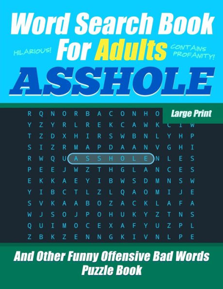 Word Search Book For Adults - Asshole - Large Print - And Other Funny Offensive Bad Words - Puzzle Book : Hilarious Cuss Words - Nsfw Profanity