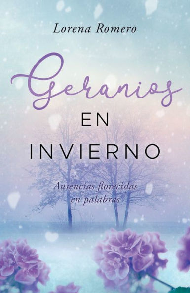 Geranios en invierno: Ausencias florecidas en palabras (Spanish Edition)