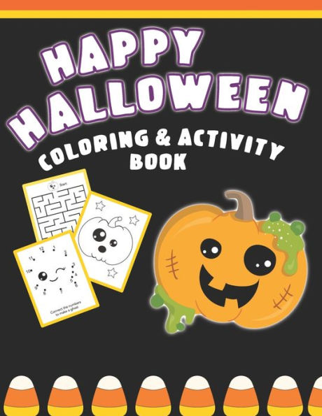 Happy Halloween Coloring And Activity Book: Cute & Fun Activities For Toddlers (Coloring Pages, Mazes, Dot to Dot) - 9781689224932
