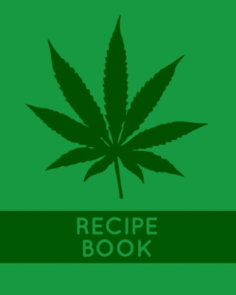 Recipe Book: Marijuana Recipe Book To Write In