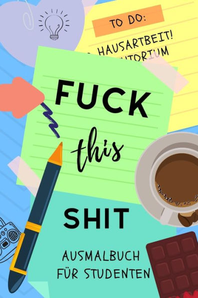 FUCK THIS SHIT AUSMALBUCH F?R STUDENTEN: A5 Geschenkbuch zum Studium | Schimpfw?rter Malbuch f?r Studenten | witziges Buch zum Abitur | Studienbeginn ... | Pruefung | Geburtstag (German Edition)