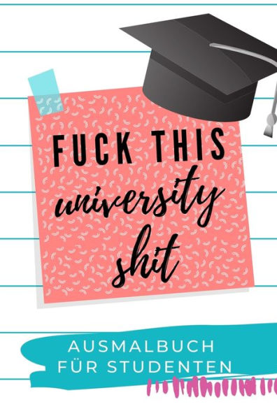 FUCK THIS UNIVERSITY SHIT AUSMALBUCH F?R STUDENTEN: A5 Geschenkbuch zum Studium | Schimpfw?rter Malbuch f?r Studenten | witziges Buch zum Abitur | ... | Pruefung | Geburtstag (German Edition)