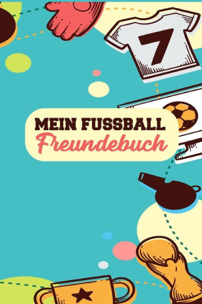 Mein Fussball Freundebuch: Freundschaftsbuch - Poesiealbum - Fussball - Fußballer - Fussbalfan - Fußballspieler. Perfektes Geschenk Für Kindergarten, ... Für Kinder, Freunde & Fami (German Edition)