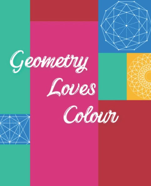 Geometry Loves Colour: Enjoy drawing and colouring 30 different geometric designs, 7.5" x 9.25" (GBR/CAN Version) (Series One)