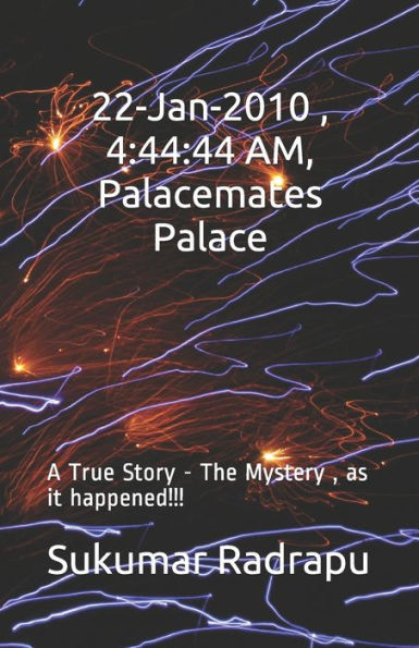22-Jan-2010 , 4:44:44 AM,Palacemates Palace: A True Story -The Mystery,as it happened!!!