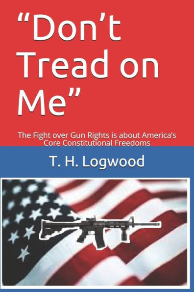 ?Don?t Tread on Me?: The Fight over Gun Rights is about America?s Core Constitutional Freedoms
