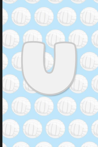 U : Vollyball Monogram Initial Letter U Notebook - 6" X 9" - 120 Pages, Wide Ruled- Sports, Athlete, School Notebook