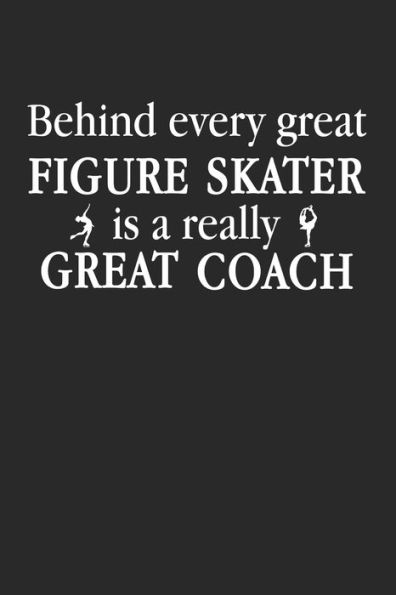 Behind Every Great Figure Skater Is A Really Great Coach: Gift For Figure Skater ( 120 Pages Dot Grid 6x9)