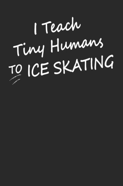 I Teach Tiny Humans To Ice Skating: Gift For Figure Skater ( 120 Pages Dot Grid 6x9)