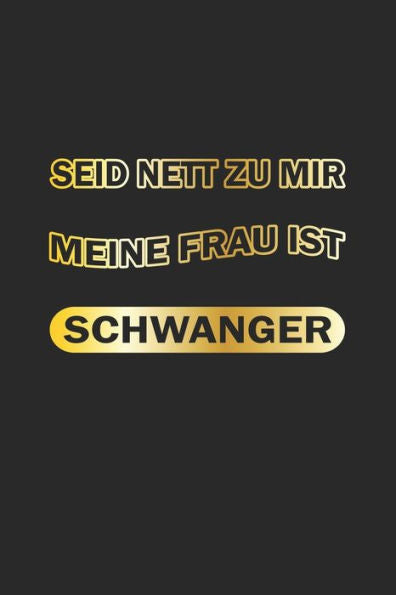 Seid Nett Zu Mir, Meine Frau Ist Schwanger (German Edition)
